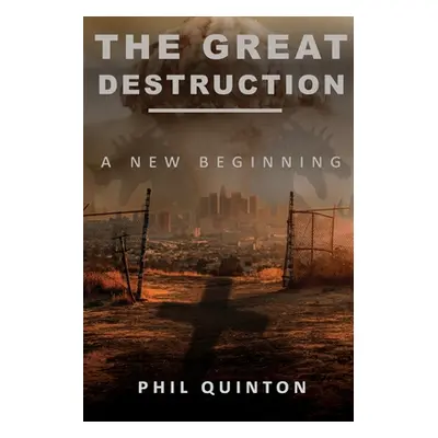 "The Great Destruction, A New Beginning" - "" ("Quinton Phil")(Paperback)