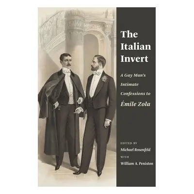 "The Italian Invert: A Gay Man's Intimate Confessions to mile Zola" - "" ("Rosenfeld Michael")(P