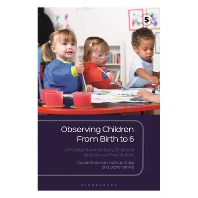 "Observing Children from Birth to 6: A Practical Guide for Early Childhood Students and Practiti