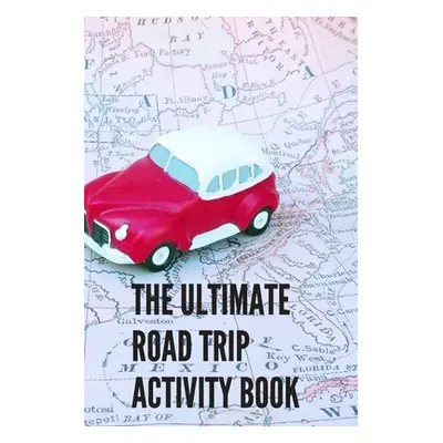 "The Ultimate Road Trip Activity Book: 100 Pages of Gaming Fun! 8 different games