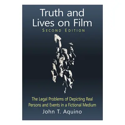 "Truth and Lives on Film: The Legal Problems of Depicting Real Persons and Events in a Fictional