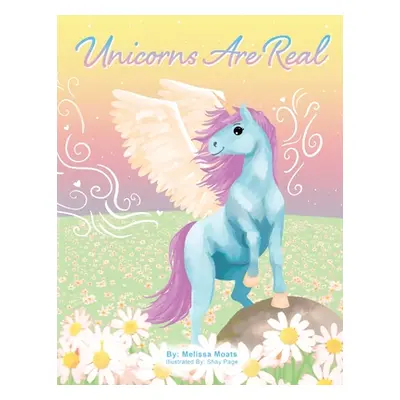 "Unicorns Are Real" - "" ("Moats Melissa")(Paperback)