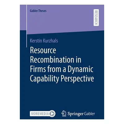 "Resource Recombination in Firms from a Dynamic Capability Perspective" - "" ("Kurzhals Kerstin"