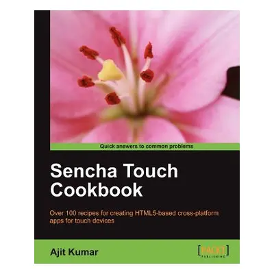 "Sencha Touch Cookbook" - "" ("Kumar Ajit")(Paperback)