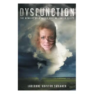 "Dysfunction: The Memoirs of a Junkie Who No Longer Exists" - "" ("Swanner Larianne Kristan")(Pa