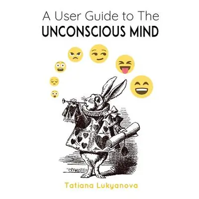 "A User Guide to The Unconscious Mind" - "" ("Lukyanova Tatiana")(Paperback)