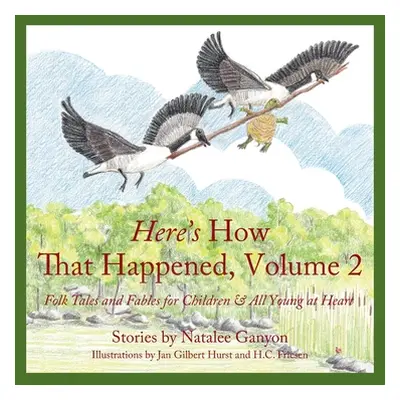 "Here's How That Happened, Volume 2: Folk Tales and Fables for Children & All Young at Heart" - 