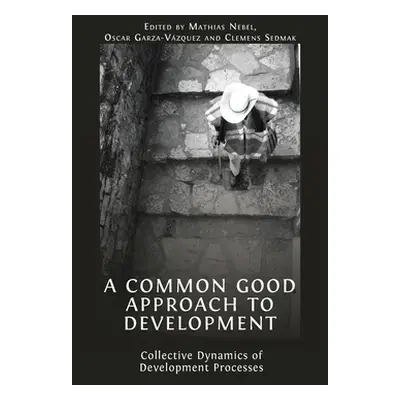 "A Common Good Approach to Development: Collective Dynamics of Development Processes" - "" ("Neb