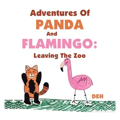 "Adventures of Panda and Flamingo: Leaving the Zoo" - "" ("Deh")(Paperback)