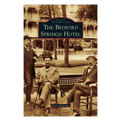 "Bedford Springs Hotel" - "" ("Ross Alison Reed")(Pevná vazba)