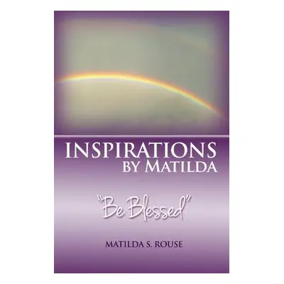 "Inspirations by Matilda Be Blessed" - "" ("Rouse Matilda S.")(Paperback)