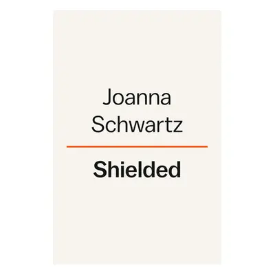 "Shielded: How the Police Became Untouchable" - "" ("Schwartz Joanna")(Pevná vazba)