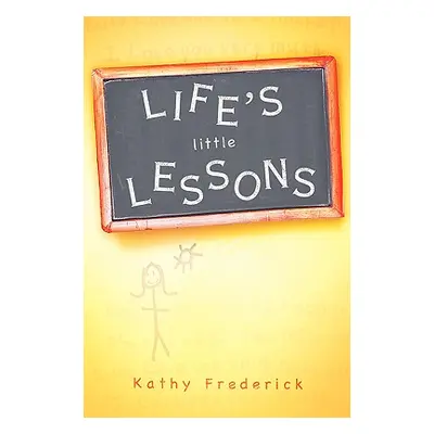 "Life's Little Lessons" - "" ("Frederick Kathy")(Paperback)