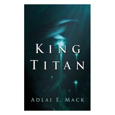 "King Titan" - "" ("Mack Adlai E.")(Paperback)