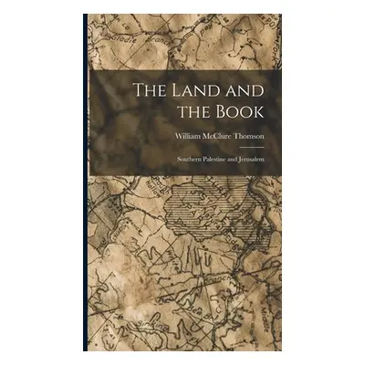 "The Land and the Book: Southern Palestine and Jerusalem" - "" ("Thomson William McClure")(Pevná