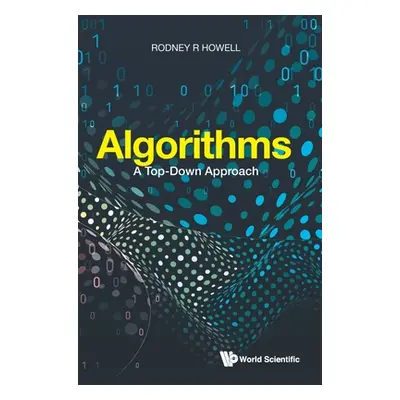 "Algorithms: A Top-Down Approach" - "" ("Howell Rodney R.")(Pevná vazba)