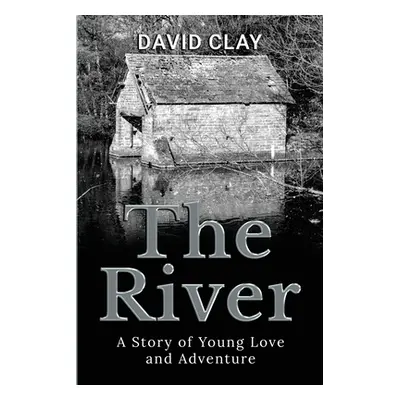 "The River: A Story of Young Love and Adventure" - "" ("Clay David")(Paperback)