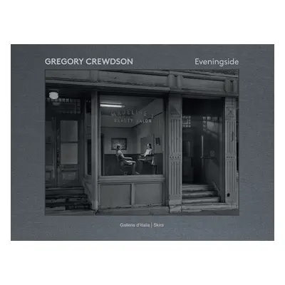 "Gregory Crewdson: Eveningside" - "" ("Crewdson Gregory")(Pevná vazba)