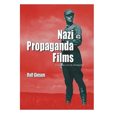 "Nazi Propaganda Films: A History and Filmography" - "" ("Giesen Rolf")(Paperback)