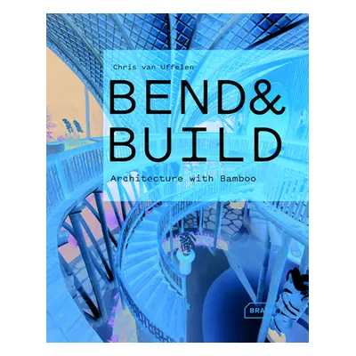 "Bend & Build: Architecture with Bamboo" - "" ("Van Uffelen Chris")(Pevná vazba)