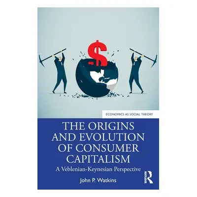 "The Origins and Evolution of Consumer Capitalism: A Veblenian-Keynesian Perspective" - "" ("Wat