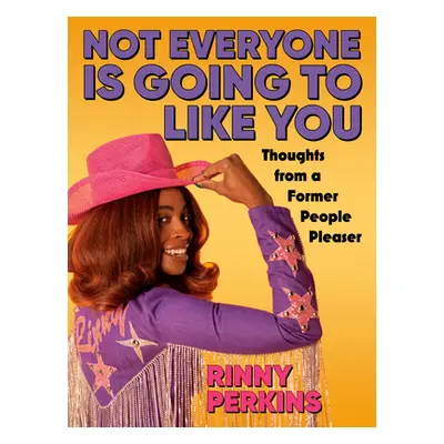 "Not Everyone Is Going to Like You: Thoughts from a Former People Pleaser" - "" ("Perkins Rinny"