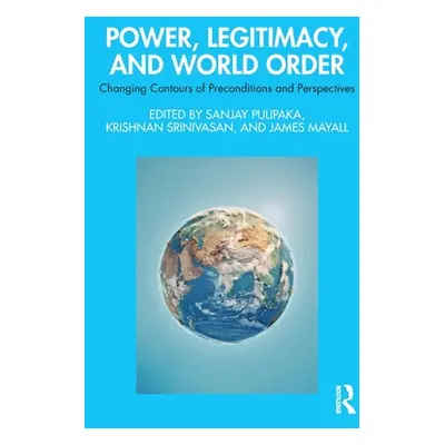 "Power, Legitimacy, and World Order: Changing Contours of Preconditions and Perspectives" - "" (