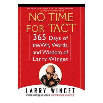 "No Time for Tact: 365 Days of the Wit, Words, and Wisdom of Larry Winget" - "" ("Winget Larry")