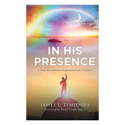 "In His Presence: A Daily Devotional to Experience God's Presence" - "" ("Temidara James E.")(Pe