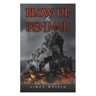 "Blow Up the Irish Mail!" - "" ("Mostin Simon")(Paperback)