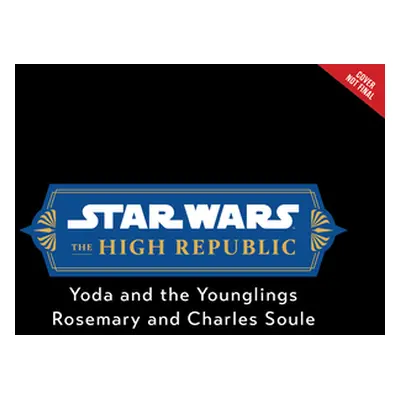 "Star Wars: The High Republic: Jedi Brave in Every Way" - "" ("Soule Rosemary")(Pevná vazba)