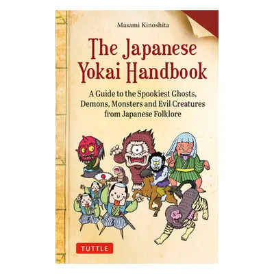 "The Japanese Yokai Handbook: A Guide to the Spookiest Ghosts, Demons, Monsters and Evil Creatur