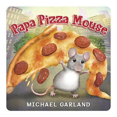 "Papa Pizza Mouse" - "" ("Garland Michael")(Board Books)