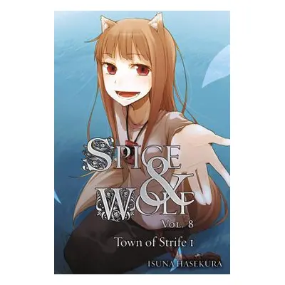 "Spice and Wolf, Volume 8: The Town of Strife I" - "" ("Hasekura Isuna")(Paperback)