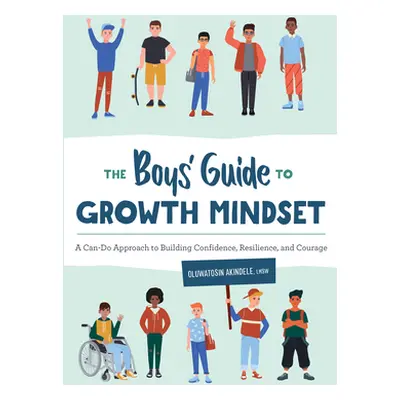 "The Boys' Guide to Growth Mindset: A Can-Do Approach to Building Confidence, Resilience, and Co