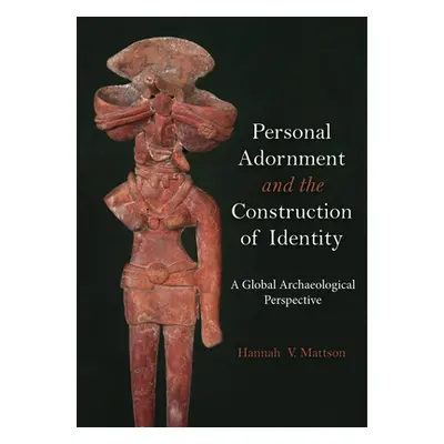 "Personal Adornment and the Construction of Identity: A Global Archaeological Perspective" - "" 