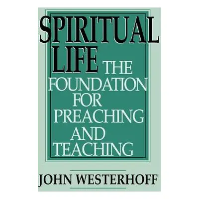 "Spiritual Life: The Foundation for Preaching and Teaching" - "" ("Westerhoff John")(Paperback)