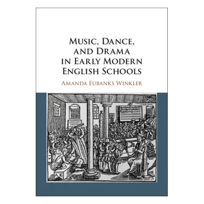 "Music, Dance, and Drama in Early Modern English Schools" - "" ("Eubanks Winkler Amanda")(Pevná 