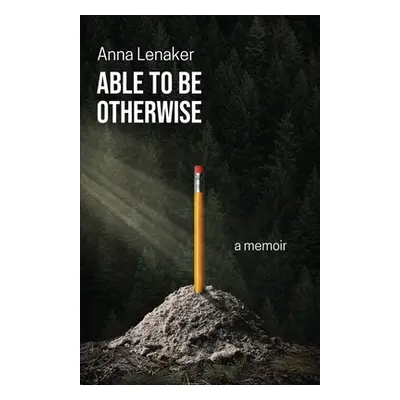 "Able to Be Otherwise: A Memoir" - "" ("Lenaker Anna")(Paperback)