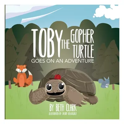 "Toby the Gopher Turtle Goes on an Adventure" - "" ("Clark Beth")(Paperback)