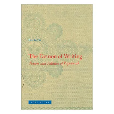 "The Demon of Writing: Powers and Failures of Paperwork" - "" ("Kafka Ben")(Paperback)