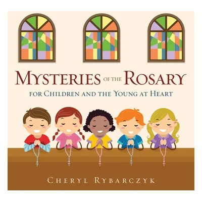 "Mysteries of the Rosary for Children and the Young at Heart" - "" ("Rybarczyk Cheryl")(Paperbac