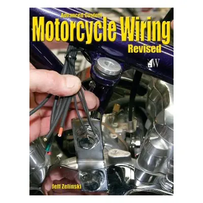 "Advanced Custom Motorcycle Wiring- Revised Edition" - "" ("Zielinski Jeff")(Paperback)