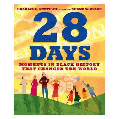 "28 Days: Moments in Black History That Changed the World" - "" ("Smith Charles R.")(Pevná vazba