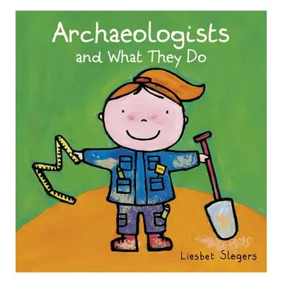 "Archeologists and What They Do" - "" ("Slegers Liesbet")(Pevná vazba)