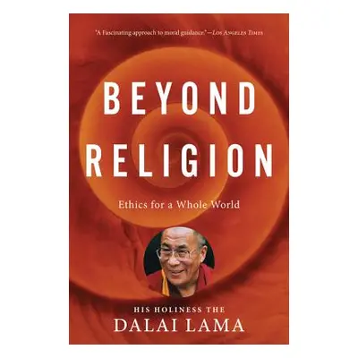 "Beyond Religion: Ethics for a Whole World" - "" ("Dalai Lama H. H.")(Paperback)