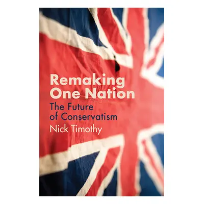 "Remaking One Nation: The Future of Conservatism" - "" ("Timothy Nick")(Paperback)