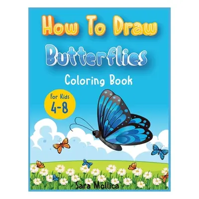 "How to draw Butterfly coloring book for kids 4-8: A cute activity book for children full of but