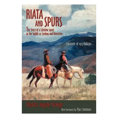 "Riata and Spurs: The Story of a Lifetime spent in the Saddle as Cowboy and Detective" - "" ("Si