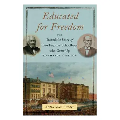 "Educated for Freedom: The Incredible Story of Two Fugitive Schoolboys Who Grew Up to Change a N